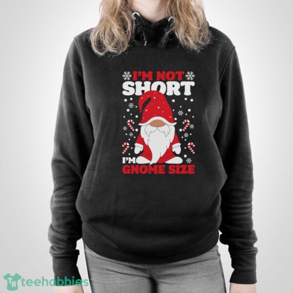 I'm Not Short I'm Gnome Size Sweatshirt, Funny Christmas Hoodie Shirt - Unisex Pullover Hoodie