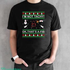 I’m Not Tachy Ok That’s A-FIB Ugly Christmas Sweater - Black Unisex T-Shirt
