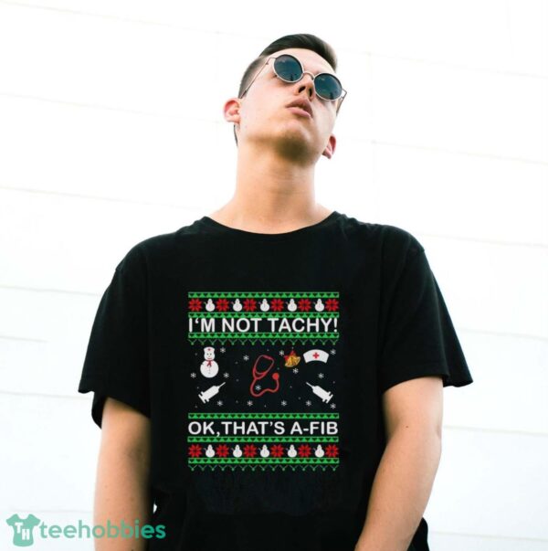 I’m Not Tachy Ok That’s A-FIB Ugly Christmas Sweater - G500 Gildan T-Shirt