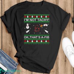 I’m Not Tachy Ok That’s A-FIB Ugly Christmas Sweater - Black T-Shirt