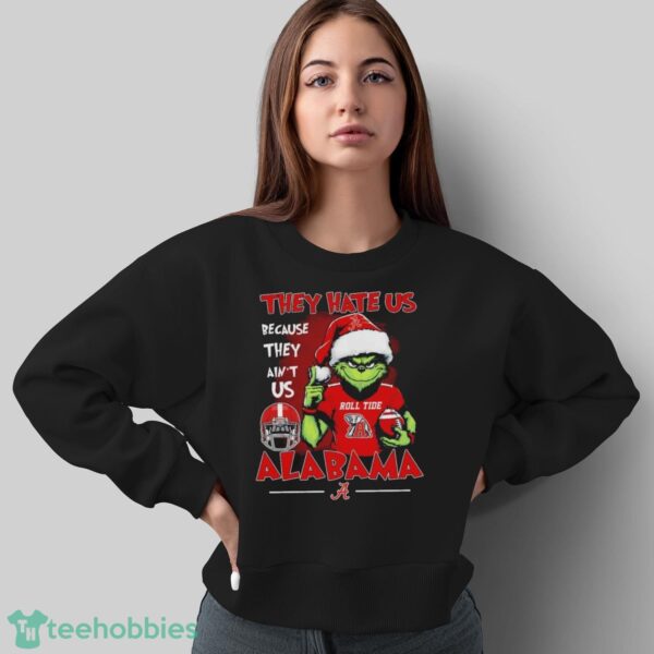 Official They Hate Us Because Ain’t Us Alabama Crimson Tide The Grinch Christmas Shirt - Sweatshirt
