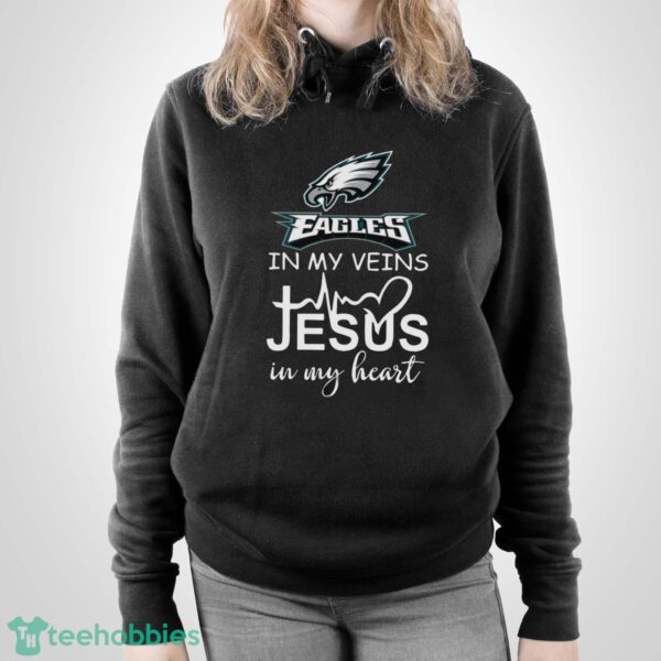 Philadelphia Eagles In My Veins Jesus In My Heart T-Shirt Hoodie Sweatshirt - Unisex Pullover Hoodie
