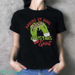 Rolling up some Christmas Spirit, grinch Shirt - Ladies T-Shirt