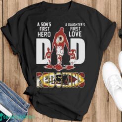 Washington Redskins Father’s Day A Son’s First Hero Dad A Daughter’s First Love Dad Shirt - Black T-Shirt