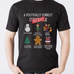 Politically Correct Christmas shirt, Funny Christmas party shirt - Men T-Shirt