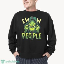 Grinch Shirt, Ew People Sweatshirt image Grinch Shirt, Ew People Sweatshirt Product Photo 3
