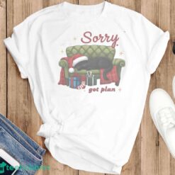 Sorry Got Plan Christmas Cat Shirt Christmas Funny Cat T shirt Hoodie Sweatshirirt image Sorry Got Plan Christmas Cat Shirt Christmas Funny Cat T-shirt Hoodie Sweatshirirt - T-SHIRT FLAT